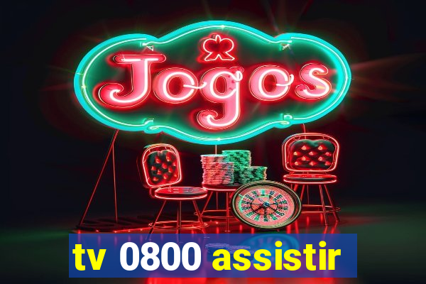 tv 0800 assistir